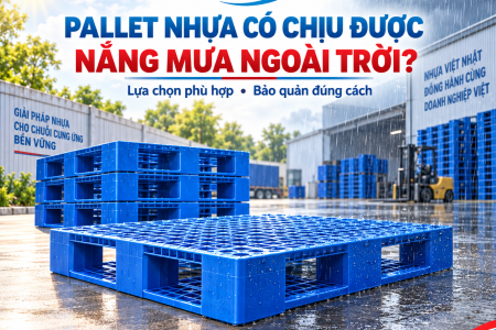 Pallet nhựa có chịu được nắng mưa ngoài trời không